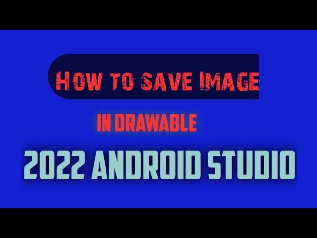 How to save images  in drawable Android Studio 2022