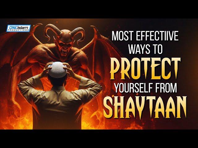 Most Effective Ways To Protect Yourself From Shaytaan