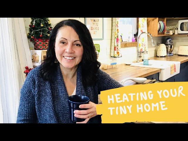 How To Heat Your Tiny House on Wheels - What I Use!