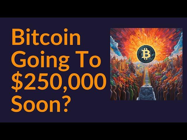 Bitcoin Going To $250,000 Soon?