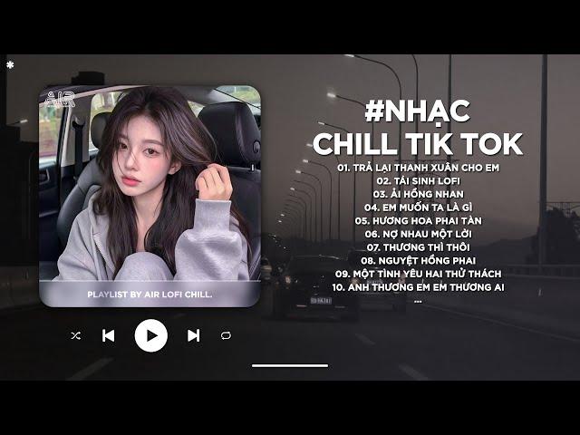 Nhạc Chill TikTok Triệu View - Những Bản Lofi Buồn Hay Nhất Hiện Nay - Nhạc Lofi Chill Buồn 2024