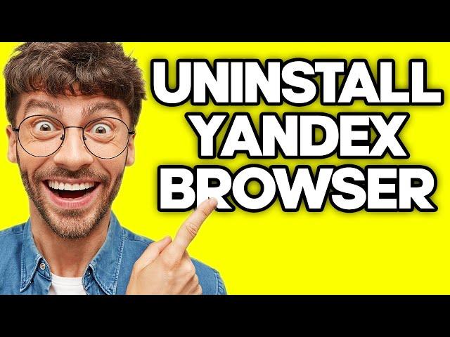 How To Uninstall Yandex Browser (2023)