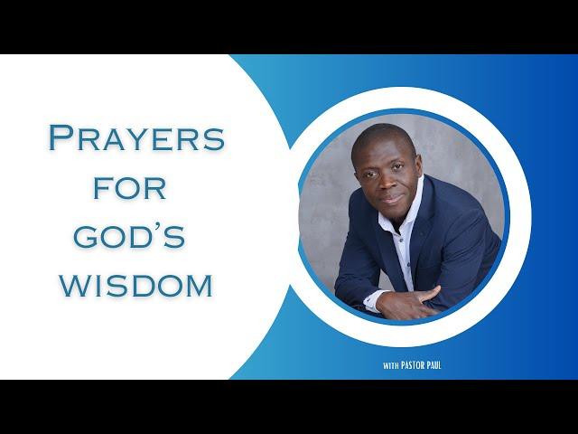 Prayers for God's Wisdom || Pastor Paul Mensah-Woode