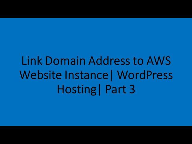 Link Domain Address to AWS Website Instance | WordPress Hosting | Part 3