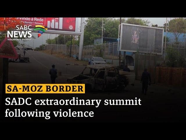 SA-Moz Border | SADC extraordinary summit following violence