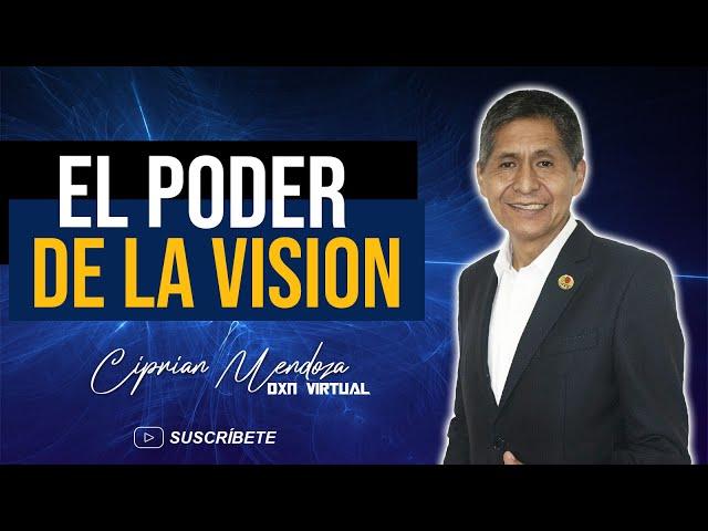 El poder de la visión | Ciprian Mendoza