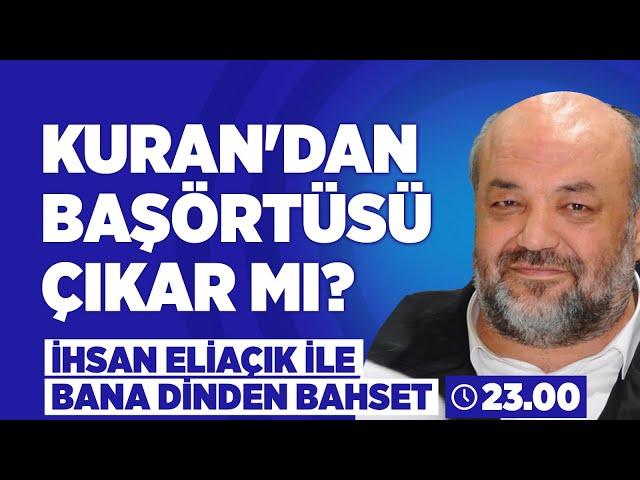 Kuran'dan Başörtüsü Çıkar mı? | İhsan Eliaçık | Bana Dinden Bahset