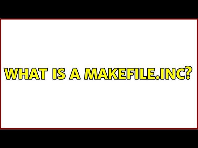 What is a Makefile.inc? (3 Solutions!!)