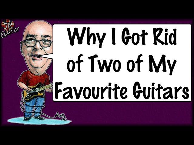 Why I Got Rid Of Two Of My Favourite Guitars