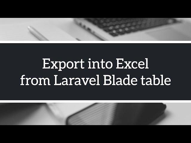 Excel Export from Laravel Blade Table