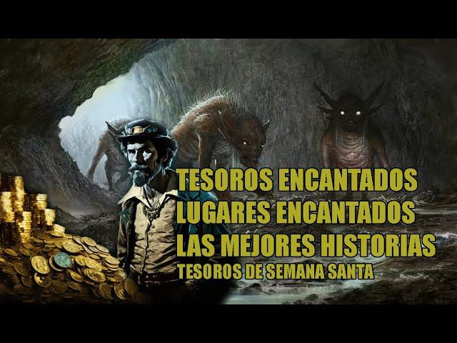 LAS MEJORES HISTORIAS SOBRE TESOROS Y LUGARES ENCANTADOS/TESOROS DE SEMANA SANTA.