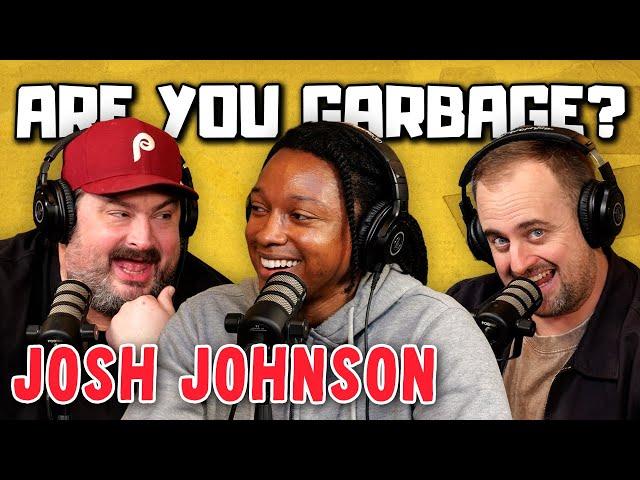 Josh Johnson | Are You Garbage Comedy Podcast w/ Kevin Ryan & H. Foley