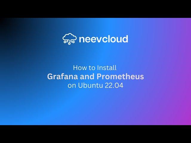 How to Install Grafana and Prometheus on Ubuntu 22.04 | NeevCloud Tutorial: Full Setup Guide