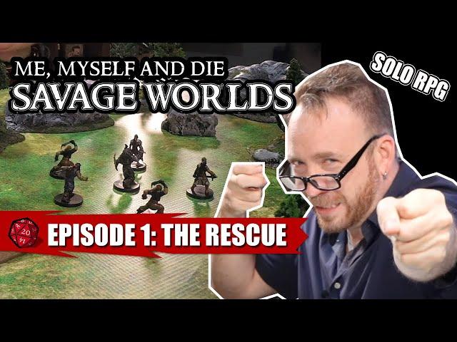 The “Savage Worlds” of Simon of Argoston S1 Eps 1: The Rescue