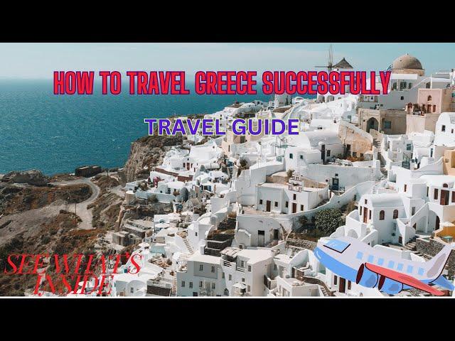 How to travel Greece successfully!