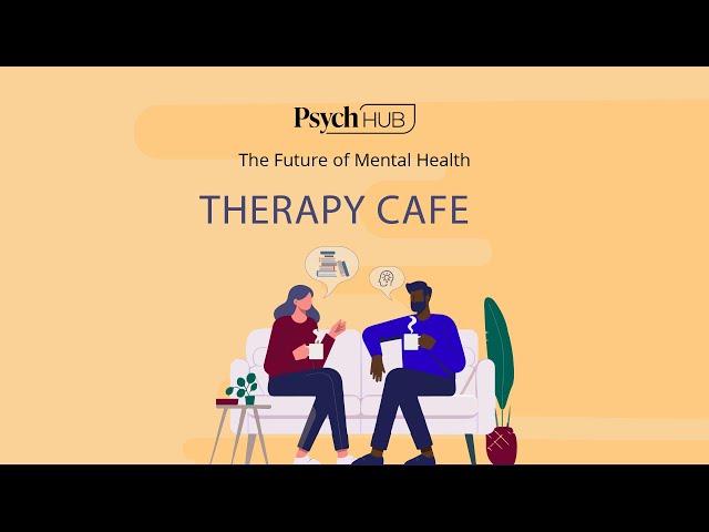 Coming Soon! Therapy Cafe: The Future of Mental Health