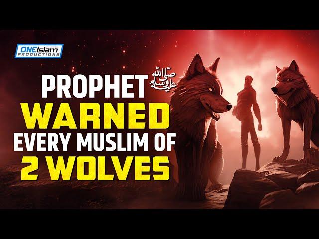 PROPHET (ﷺ) WARNED EVERY MUSLIM OF 2 WOLVES