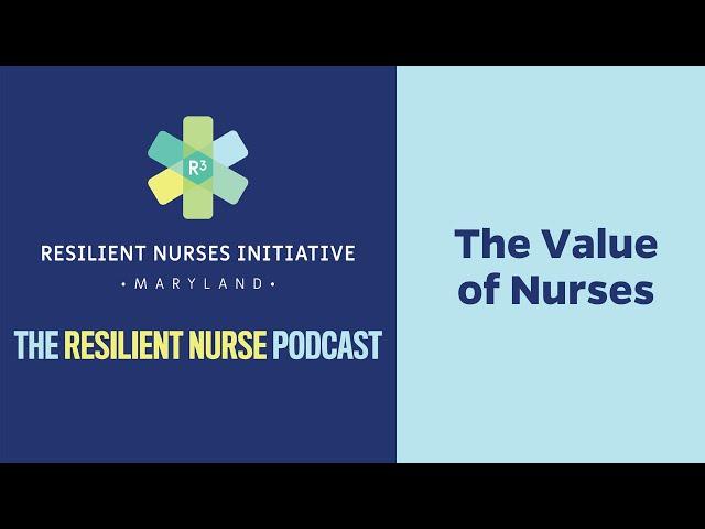 The Resilient Nurse Podcast Episode 18: The Value of Nurses