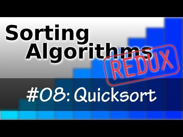 Sorting Algorithms Redux 08: Quicksort