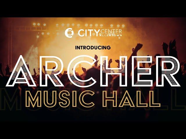 Introducing: Archer Music Hall - Downtown Allentown's Newest Entertainment Attraction