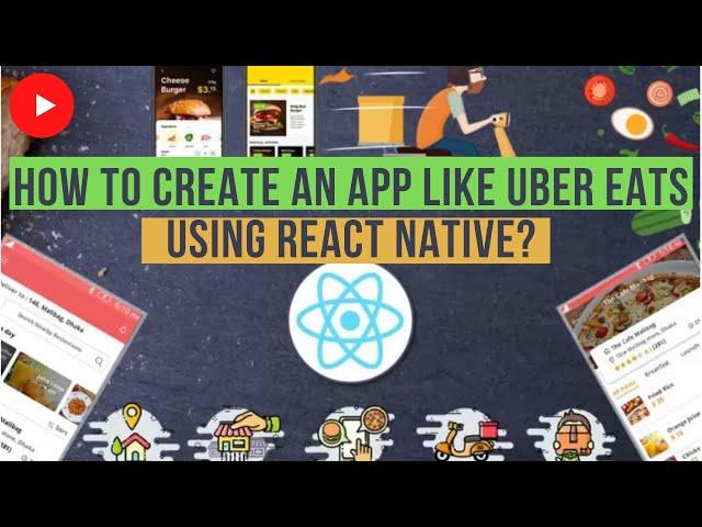 How To Create An App Like Uber Eats Using React Native? | Online Food Delivery App