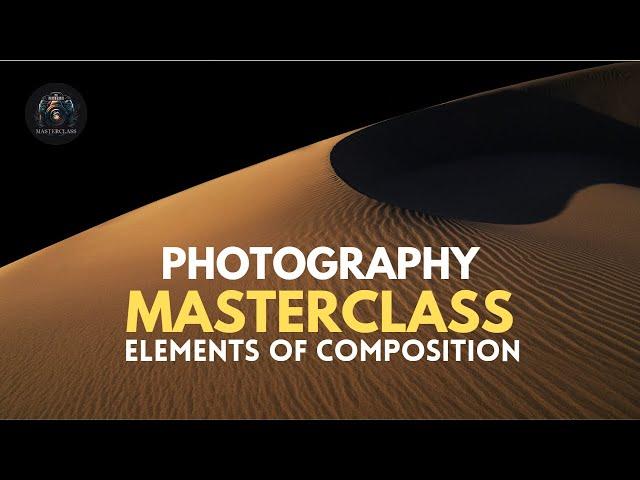 PHOTOGRAPHY MASTERCLASS : 05 - ELEMENTS OF COMPOSITION