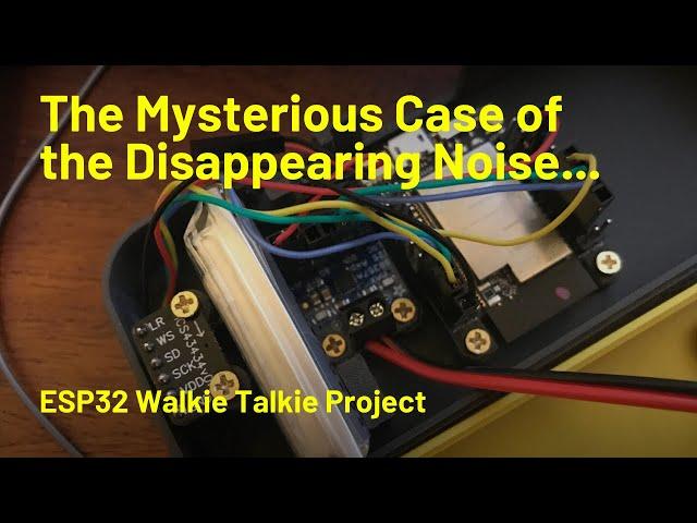 The Mysterious Case of the Disappearing Noise - ESP32 Walkie Talkie Project