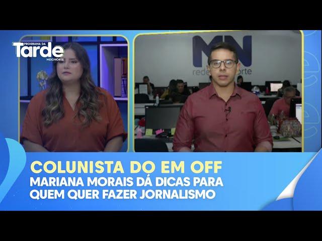 Colunista do Portal Em Off Meio Norte, Mariana Morais dá dicas para quem quer entrar no jornalismo
