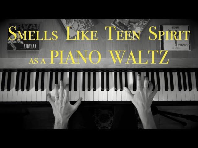 Smells Like Teen Spirit by Nirvana (PIANO WALTZ version)