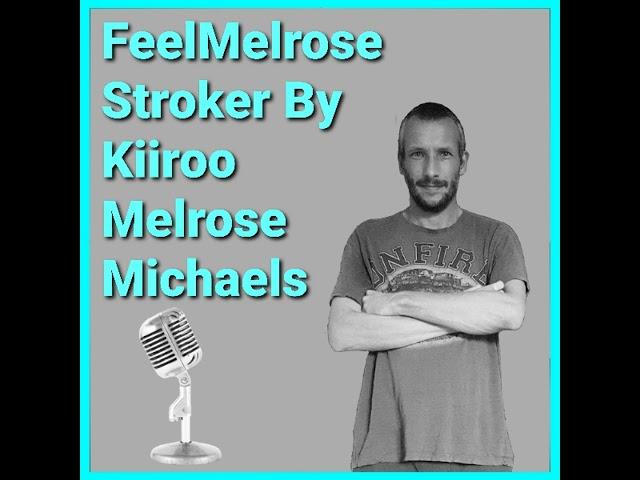 FeelMelrose Stroker By Kiiroo Melrose Michaels Podcast