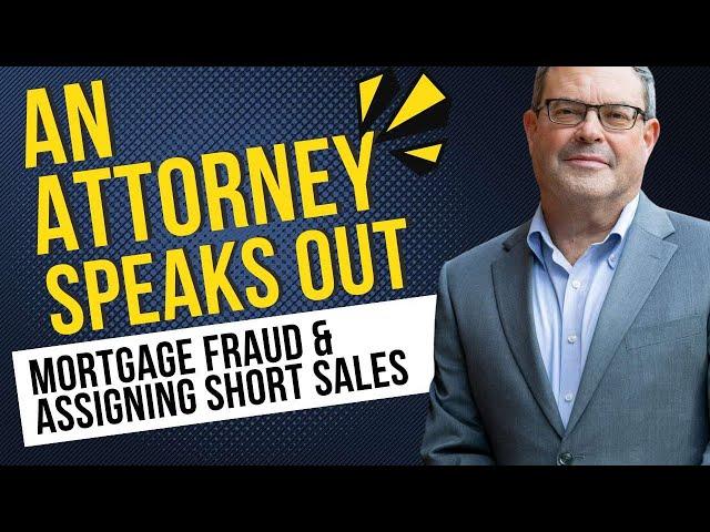 An Attorney Speaks Out: Mortgage Fraud & Assigning Short Sales