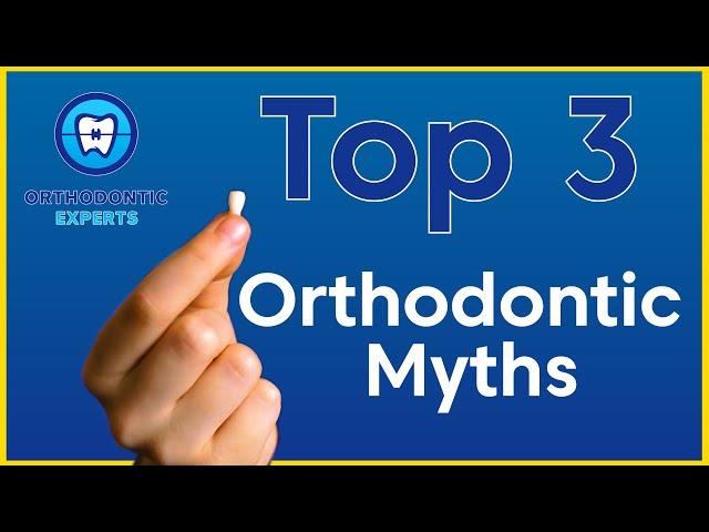 Top 3 Orthodontic Myths Debunked