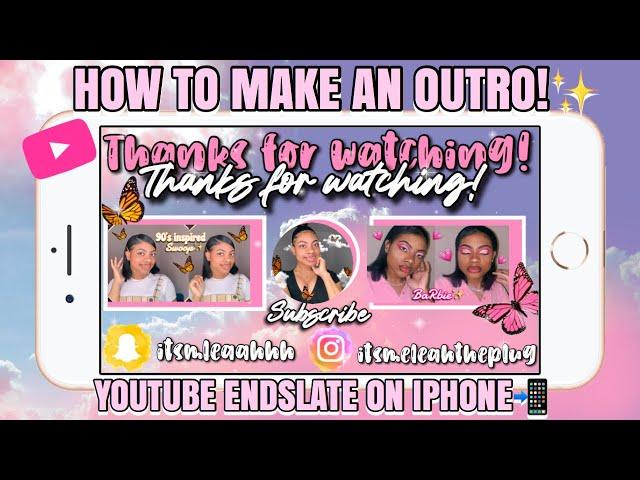 HOW TO MAKE A YOUTUBE ENDSLATE/OUTRO ON YOUR IPHONE 