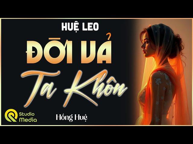 Câu chuyện hay nhất Youtube: " ĐỜI VẢ TA KHÔN " Truyện đời thực tế đặc sắc 2025 Giọng đọc Hồng Huệ