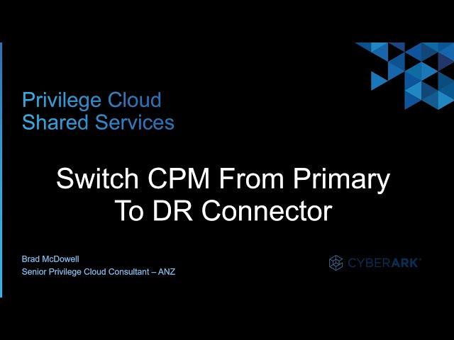 #13 - CyberArk Privilege Cloud | Switch CPM From Primary To DR Connector