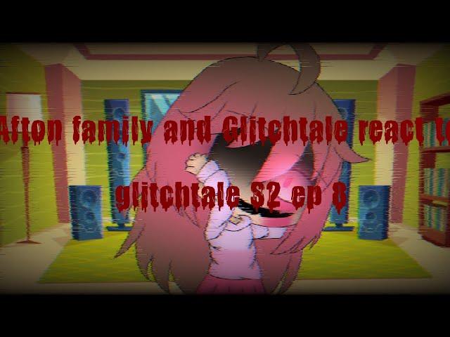 Afton family and Glitchtale react to glitchtale S2 ep 8 (Read description)