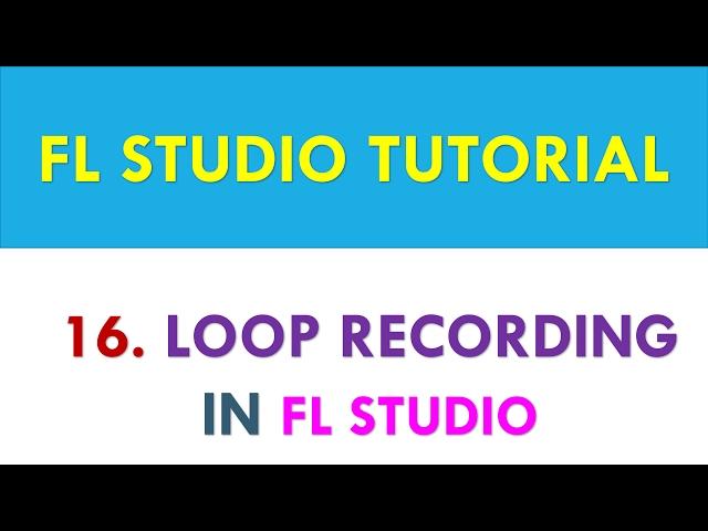 FL Studio Tutorial - Loop Recording in FL Studio - Lesson 16