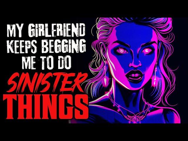 "My Girlfriend Keeps Begging Me To Do Sinister Things" Creepypasta Scary Horror Story | Rain Sounds