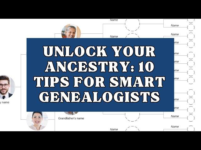 Unlock Your Ancestry: 10 Tips for Smart Genealogists | Family Tree Support #ftm