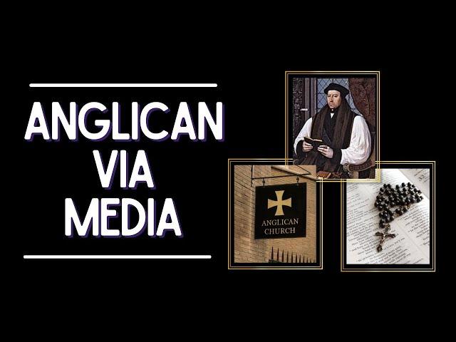 What is the Anglican Via Media?