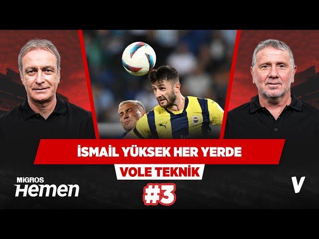 İsmail Yüksek ciğerden oynuyor, her yere koşuyor | Önder Özen, Metin Tekin | VOLE Teknik #3