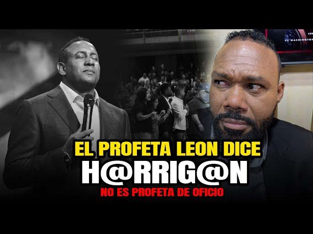 EL PROFETA LEON DICE QUE H@RR1G@N NO ES PROFETA Y EXPLICA EL POR QUE