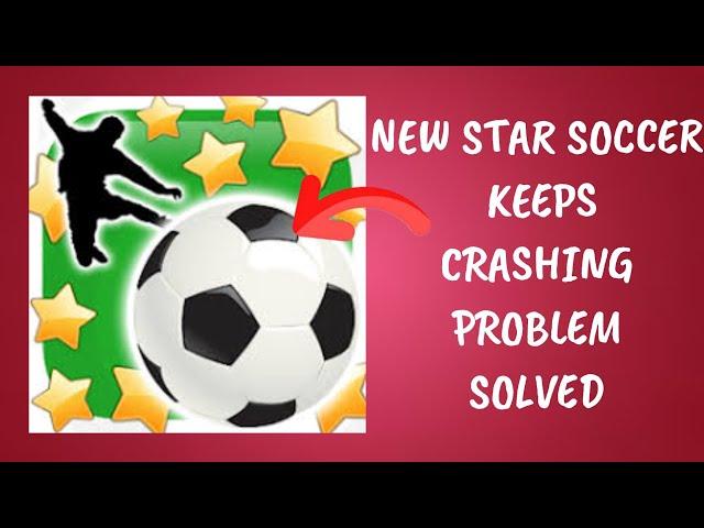 Fix New Star Soccer App Keeps Crashing Problem || Rsha26 Solutions