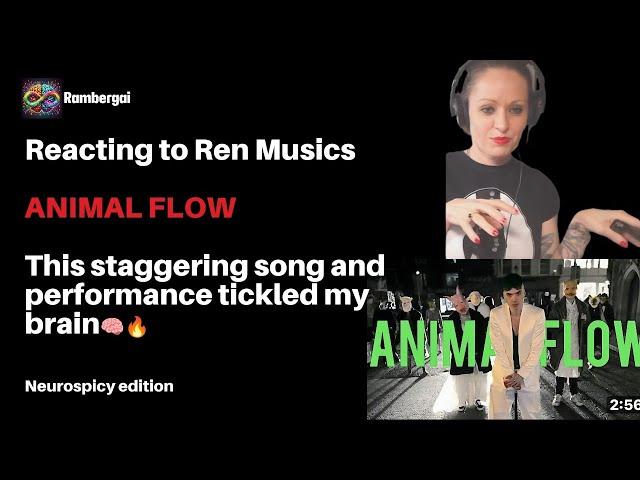 Ren Reaction: ANIMAL FLOW- Staggering song that tickled my brain!