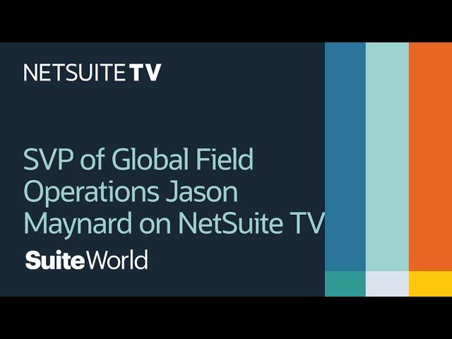 Live from SuiteWorld 2021: SVP of Global Field Operations Jason Maynard on NetSuite TV