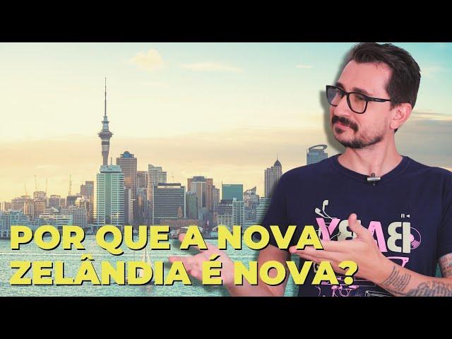 POR QUE A NOVA ZELÂNDIA É NOVA? || VOGALIZANDO A HISTÓRIA