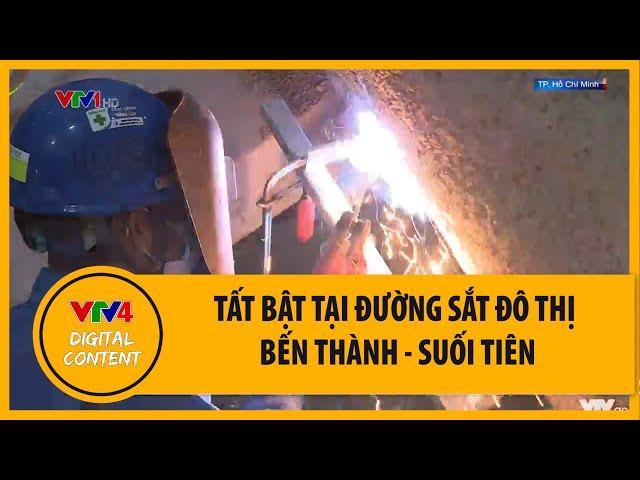 Tất bật tại đường sắt đô thị Bến Thành - Suối Tiên | VTV4