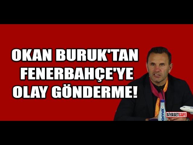 Okan Buruk'tan Fenerbahçe'ye olay gönderme!