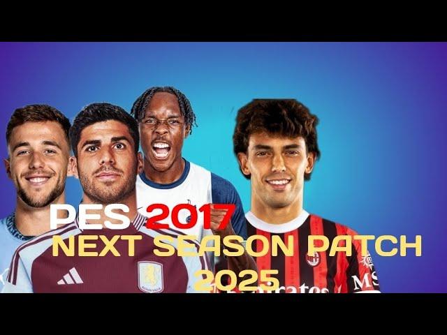 PES 2017| Next Season Patch 2025 / New Option File All Transfers