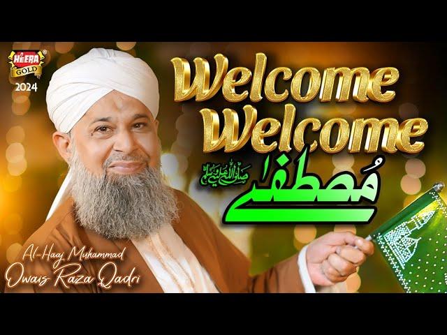 Owais Raza Qadri - Welcome Welcome Mustafa | New Rabi Ul Awal Naat 2024 | Official Video| Heera Gold